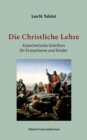 Image for Die Christliche Lehre : Katechetische Schriften fur Erwachsene und Kinder