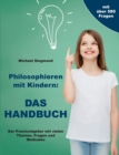 Image for Philosophieren mit Kindern : DAS HANDBUCH: Der Praxisratgeber mit vielen Themen, Fragen und Methoden