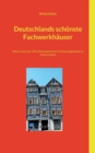 Image for Deutschlands schonste Fachwerkhauser : Meine Liste der 100 sehenswertesten Fachwerkgebaude in Deutschland