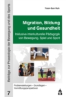 Image for Migration, Bildung und Gesundheit: Inklusive interkulturelle Padagogik von Bewegung, Spiel und Sport: Problemstellungen - Grundlagen - Vermittlungsperspektiven