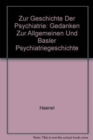 Image for Zur Geschichte Der Psychiatrie : Gedanken Zur Allgemeinen Und Basler Psychiatriegeschichte