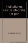 Image for Institutiones calculi integralis 1st part