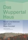 Image for Das Wuppertal Haus : Bauen und Wohnen nach dem Mips-Konzept