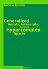 Image for Generalized Analytic Automorphic Forms in Hypercomplex Spaces