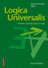 Image for Logica Universalis : Towards a General Theory of Logic