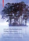 Image for A lost mathematician, Takeo Nakasawa: the forgotten father of matroid theory