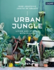 Image for Urban jungle  : living and styling with plants