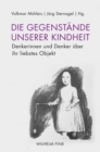 Image for Die Gegenstande unserer Kindheit