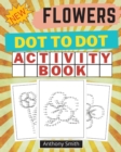 Image for NEW!! Flowers Dot to Dot Activity Book : Creative Haven Dot to Dot Book For Adults