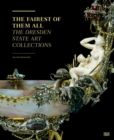 Image for The Fairest of Them All : The Dresden State Art Collections