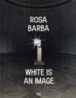 Image for Rosa Barba : White Is an Image