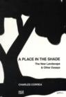 Image for A place in the shade  : the new landscape &amp; other essays