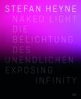 Image for Stefan Heyne : Naked LightDie Belichtung des Unendlichen