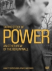 Image for Taking stock of power  : an other view of the Berlin Wall