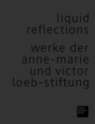 Image for Liquid Reflections (German Edition) : Werke der Anne-Marie und Victor Loeb-Stiftung