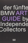 Image for Der funfte BMW Art Guide by Independent Collectors (German Edition) : Der globale Fuhrer zu privaten, doch oeffentlich zuganglichen Sammlungen zeitgenoessischer Kunst