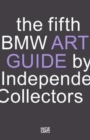 Image for The Fifth BMW Art Guide by Independent Collectors : The global guide to private collections of contemporary art