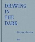 Image for Shilpa Gupta : Drawing in the Dark
