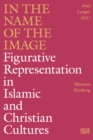 Image for In the name of the image  : figurative representation in Islamic and Christian cultures