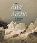 Image for The awe of the Arctic  : a visual history