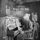 Image for Roger Ballen : Roger the Rat