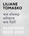 Image for Liliane Tomasko: We Sleep Where We Fall