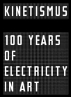 Image for Kinetismus  : 100 years of electricity in art
