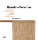 Image for Remains - tomorrow  : themes in contemporary Latin American abstraction
