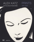 Image for Alex Katz  : prints - catalogue raisonnâe, 1947-2022