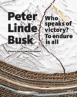 Image for Peter Linde Busk  : who speaks of victory? to endure is all