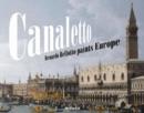 Image for Canaletto : Bernardo Bellotto paints Europe