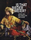 Image for Is that Biedermeier?  : Amerling, Waldmèuller, and more