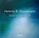 Image for Helene B. Grossmann: Share the Light