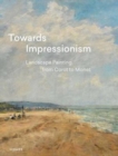 Image for Towards impressionism  : landscape paiting from Corot to Monet