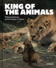 Image for King of the animals  : Wilhelm Kuhnert and the image of Africa