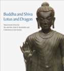 Image for Buddha and Shiva, Lotus and Dragon : Masterworks from the Mr. And Mrs. John D. Rockefeller 3rd Collection at Asia Society