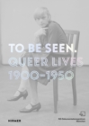 Image for To be seen  : queer lives 1900-1950