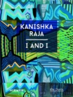 Image for Kanishka Raja  : I and I