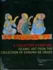 Image for A Collector&#39;s Fortune : Islamic Art from the Collection of Edmund de Unger