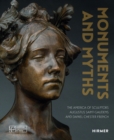Image for Monuments and myths  : the America of sculptors Augustus Saint-Gaudends and Daniel Chester French
