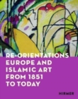 Image for Re-orientations  : Europe and Islamic art from 1851 to today