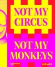 Image for Not my circus, not my monkeys  : the motif of the circus in contemporary art