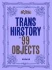 Image for Trans Hirstory in 99 Objects