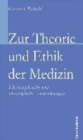 Image for Zur Theorie und Ethik der Medizin : Philosophische und theologische Anmerkungen
