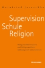 Image for Supervision - Schule - Religion : Religionslehrerinnen und Religionslehrer wirkungsvoll unterstA&quot;tzen