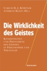 Image for Die Wirklichkeit des Geistes : Konzeptionen und Phanomene des Geistes in Philosophie und Theologie der Gegenwart
