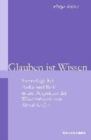 Image for Glauben ist Wissen : Soteriologie bei Paulus und Barth in der Perspektive der Wissenstheorie von Alfred SchA&quot;tz