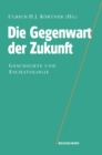 Image for Die Gegenwart der Zukunft : Geschichte und Eschatologie