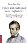 Image for FA&quot;hrt Wahrhaftigkeit zum Unglauben? : David Friedrich StrauA als Theologe und Philosoph