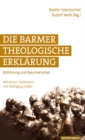 Image for Die Barmer Theologische ErklArung : EinfA&quot;hrung und Dokumentation. Mit einem Geleitwort von Wolfgang Huber. 7., neu bearbeitete und ergAnzte Auflage.